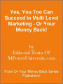 Yes, You Too Can Succeed In Multi Level Marketing - Or Your Money Back!