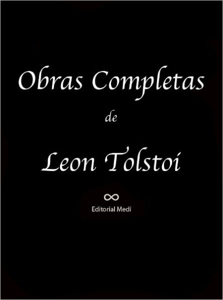 Obras Completas Leon Tolstoi I (Ana Karenina, Cartas, Cristianismo y Anarquismo, El Diablo, El Origen del Mal, El Padre Sergio, El Salto, Guerra y Paz)