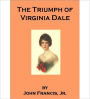 The Triumph Of Virginia Dale: A Romance/Literature Classic By John Francis, Jr.!