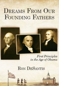 Title: Dreams From Our Founding Fathers: First Principles in the Age of Obama, Author: Ron Desantis