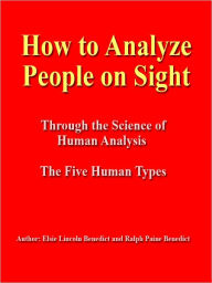 Title: How to Analyze People on Sight -- ILLUSTRATED - [NOOK eBook classics with optimized navigation], Author: Elsie Lincoln Benedict