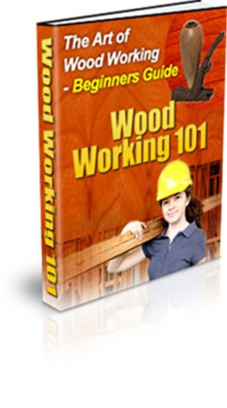 A Work of Art - The Ultimate Craftsmanship Wood Working 101 - Beginners Guide.