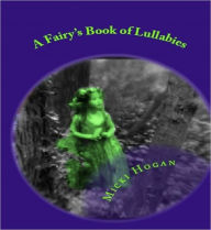Title: A Fairy's Book of Lullabies, Author: Micki Hogan