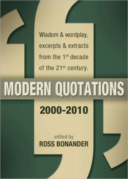 Modern Quotations 2000 - 2010 - Wisdom & Wordplay, Excerpts & Extracts from the 1st Decade of the 21st Century