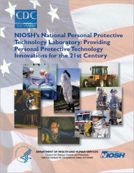 NIOSH's National Personal Protective Technology Laboratory: Providing Personal Protective Technology Innovations For The 21st Century