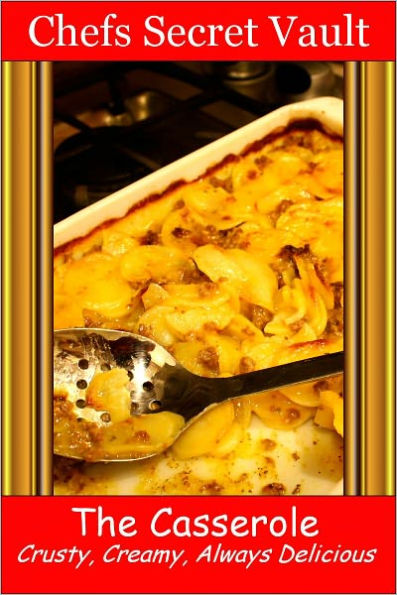 The Casserole...Crusty, Creamy, Always Delicious