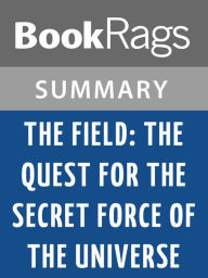 Title: The Field: The Quest for the Secret Force of the Universe by Lynne McTaggart l Summary & Study Guide, Author: Bookrags