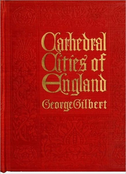 Cathedral Cities Of England: An Art Classic By George Gilbert!