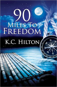 Title: 90 Miles to Freedom, Author: K.C. Hilton