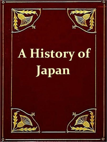 A History of Japan from the Earliest Times to the End of the Meiji Era