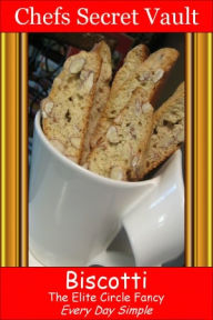 Title: Biscotti - The Elite Circle Fancy - Every Day Simple, Author: Chefs Secret Vault