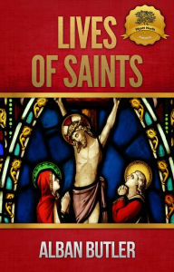 Title: Lives of Saints (Butler's Lives) [Illustrated], Author: Alban Butler