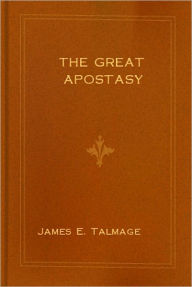 Title: The Great Apostasy (Best Version), Author: James Talmage