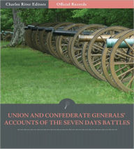 Title: Official Records of the Union and Confederate Armies: Confederate Generals' Accounts of the Seven Days Battles and Peninsula Campaign (Illustrated), Author: Robert E. Lee