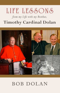 Life Lessons, from my Life with my Brother Timothy Cardinal Dolan