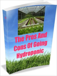 Title: The Pros And Cons Of Going Hydroponic, Author: Linda Ricker