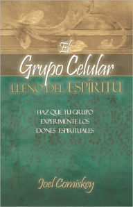 Title: El Grupo Celular Lleno del Espíritu, Author: Joel Comiskey