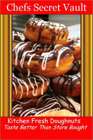 Title: Doughnuts, Donuts Kitchen Fresh - Taste Better Than Store-Bought, Author: Chefs Secret Vault