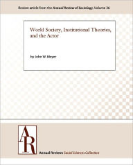 Title: World Society, Institutional Theories, and the Actor, Author: John W. Meyer