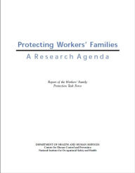 Protecting Workers' Families: A Research Agenda Report of the Workers' Family Protection Task Force