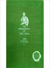 Title: The Awakening Of The Soul: A Philosophy Classic By Ibn Tufail!, Author: Ibn Tufail
