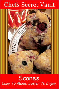 Title: Scones - Easy To Make, Easier To Enjoy, Author: Chefs Secret Vault