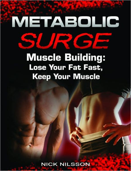 Metabolic Surge Muscle Building: Lose Your Fat Fast, Keep Your Muscle