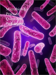 Title: Microbiology Practice Questions: Prokaryotes, Author: Dr. Evelyn J. Biluk