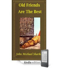 Title: Old Friends Are The Best: A Science Fiction/Short Story Classic By John Michael Sharkey!, Author: John Michael Sharkey