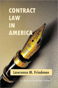 Title: Contract Law in America: A Social and Economic Case Study, Author: Lawrence M. Friedman