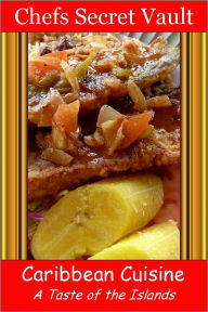 Title: Caribbean Cuisine - A Taste of the Islands, Author: Chefs Secret Vault