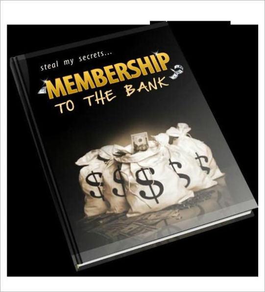 Steal My Secrets - Membership To The Bank