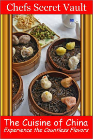 Title: The Cuisine of China - Experience the Countless Flavors, Author: Chefs Secret Vault