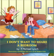 Title: I Don’t Want to Share a Bedroom, Author: F. Michael Lynch