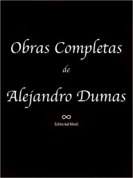 Title: Obras Completas de Alejandro Dumas 3 (La Dama de las Camelias, La Dama De Monsoreau, La Dama Palida, La Hija del Marques), Author: Alejandro Dumas