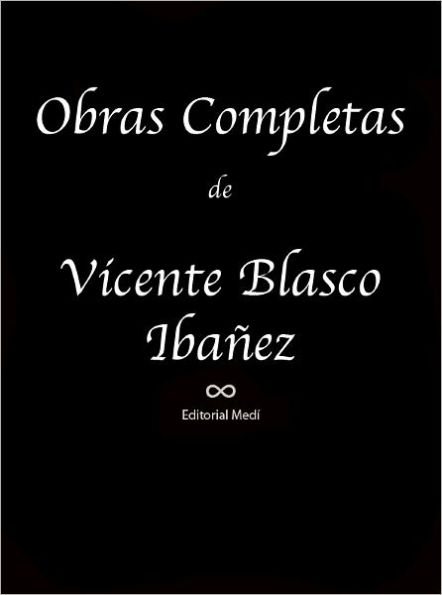 Obras Completas de Vicente Blasco Ibanez (La Paella del Roder, La Pared, Lobos de Mar, Los Cuatro Jinetes del Apocalipsis, Noche de Bodas, Un funcionario, Venganza moruna, etc)