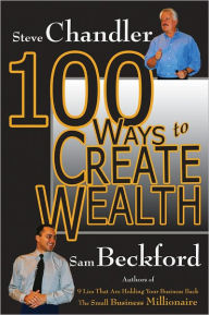 Title: 100 Ways to Create Wealth, Author: Steve Chandler