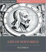 Title: Plutarch's Lives: Life of Sertorius (Illustrated), Author: Plutarch