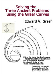 Title: Solving the Three Ancient Problems using the Graef Curves, Author: Edward V. Graef