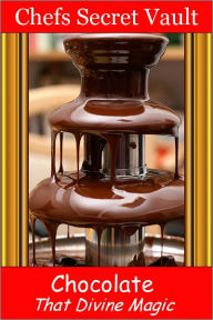 Title: Chocolate - That Divine Magic, Author: Chefs Secret Vault