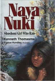 Title: Naya Nuki: Shoshoni Girl Who Ran, Author: Kenneth Thomasma