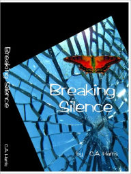Title: Breaking Silence, Author: C.A. Harris