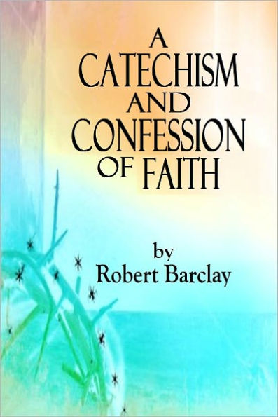 A Catechism and Confession of Faith