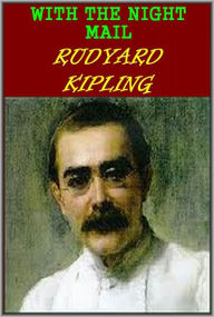 Title: WITH THE NIGHT MAIL: A STORY OF 2000 A.D. by Rudyard Kipling, Author: Rudyard Kipling