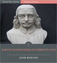 Title: The Saints' Knowledge of Christ's Love, or, The Unsearchable Riches of Christ (Illustrated), Author: John Bunyan