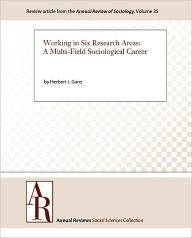 Title: Working in Six Research Areas: A Multi-Field Sociological Career, Author: Herbert J. Gans