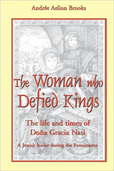 Woman Who Defied Kings: The Life and Times of Dona Gracia Nasi