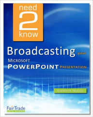 Title: Broadcasting your Microsoft PowerPoint Presentations (Need2Know), Author: Katherine Murray