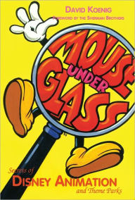 Title: Mouse under Glass: Secrets of Disney Animation and Theme Parks, Author: David Koenig