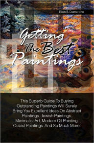 Title: Getting The Best Paintings: This Superb Guide To Buying Outstanding Paintings Will Surely Bring You Excellent Ideas On Abstract Paintings, Jewish Paintings, Minimalist Art, Modern Oil Painting, Cubist Paintings And So Much More!, Author: Demartino